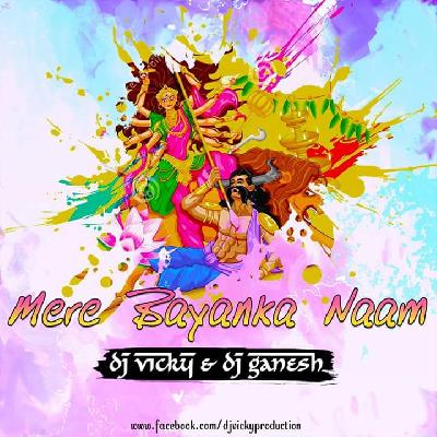 Mere Bayanka Naam - DJ Vicky & DJ Ganesh